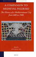 A Companion To Medieval Palermo The History Of A Mediterranean City From 600 To 1500 Annliese Nef