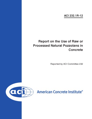 Aci 2321r12 Report On The Use Of Raw Or Processed Natural Pozzolans In Concrete Aci Committee 232