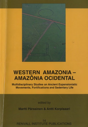 Western Amazonia Amazonia Occidental Multidisciplinary Studies On Ancient Expansionistic Movements Fortifications And Sedentary Life Martti Prssinen