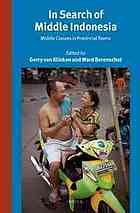 In Search Of Middle Indonesia Middle Classes In Provincial Towns Gerry Van Klinken