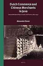 Dutch Commerce And Chinese Merchants In Java Colonial Relationships In Trade And Finance 18001942 Alexander Claver