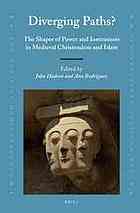 Diverging Paths The Shapes Of Power And Institutions In Medieval Christendom And Islam John Hudson
