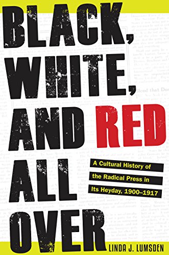 Black White And Red All Over A Cultural History Of The Radical Press In Its Heyday 19001917 Linda J Lumsden