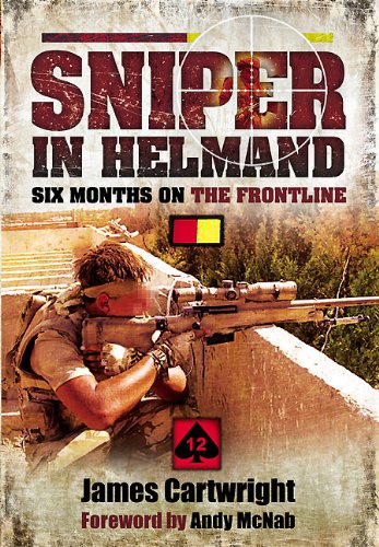 Sniper In Helmand Six Months On The Frontline James Cartwright
