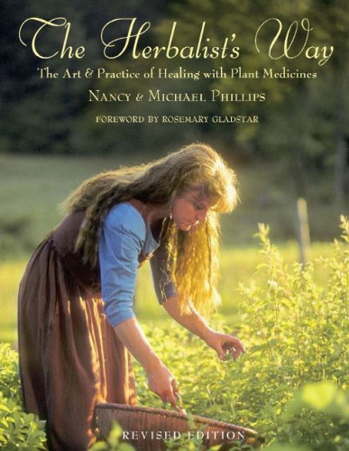 The Herbalists Way The Art And Practice Of Healing With Plant Medicines Nancy Phillips Michael Phillips