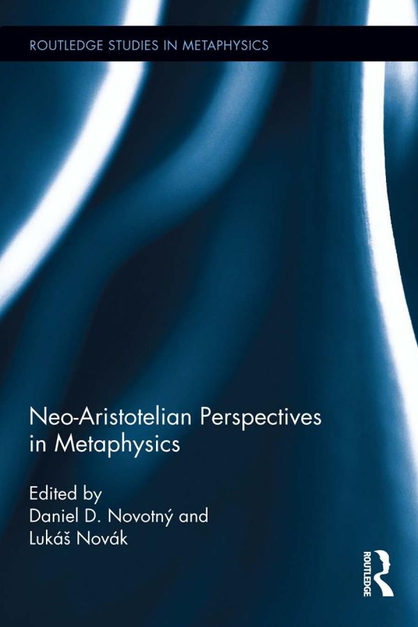 Neoaristotelian Perspectives In Metaphysics 1st Daniel D Novotn Ed