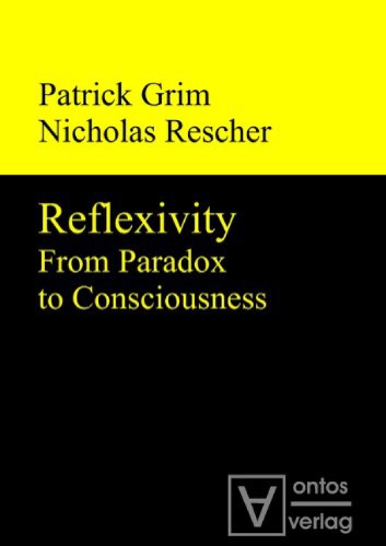 Reflexivity From Paradox To Consciousness Patrick Grim Nicholas Rescher