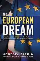 The European Dream How Europes Vision Of The Future Is Quietly Eclipsing The American Dream Jeremy Rifkin