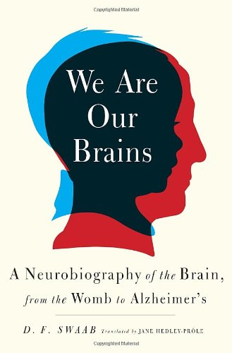 We Are Our Brains A Neurobiography Of The Brain From The Womb To Alzheimers 1st Edition D F Swaab
