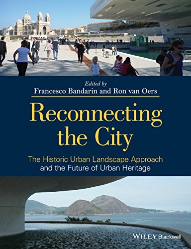 Reconnecting The City The Historic Urban Landscape Approach And The Future Of Urban Heritage 1st Edition Francesco Bandarin