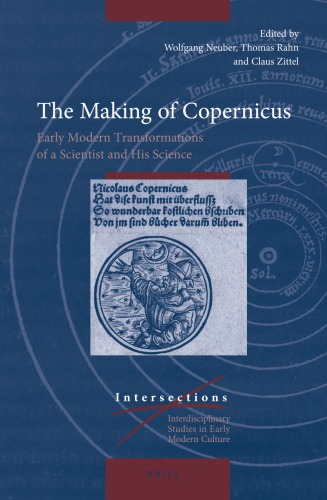 The Making Of Copernicus Early Modern Transformations Of A Scientist And His Science Wolfgang Neuber