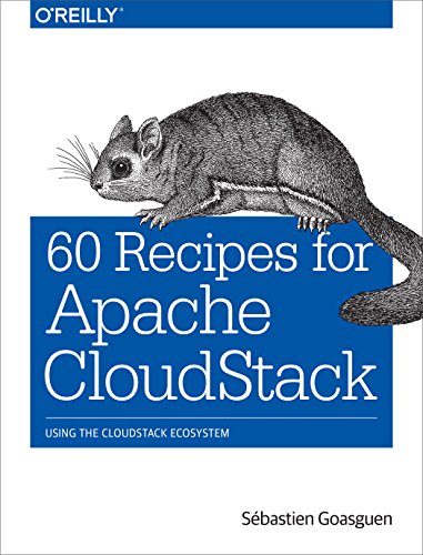 60 Recipes For Apache Cloudstack Using The Cloudstack Ecosystem Sbastien Goasguen