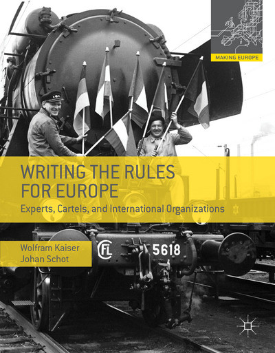 Writing The Rules For Europe Experts Cartels And International Organizations Wolfram Kaiser