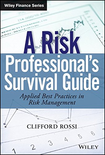 A Risk Professionals Survival Guide Applied Best Practices In Risk Management 1st Edition Clifford Rossi