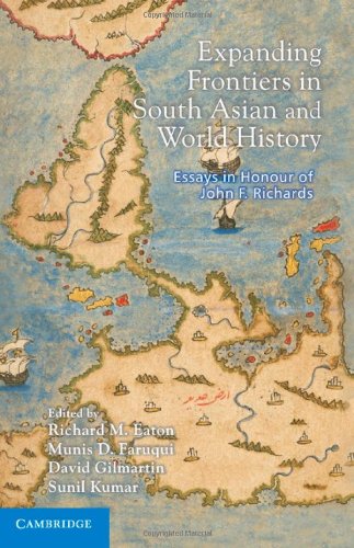 Expanding Frontiers In South Asian And World History Essays In Honour Of John F Richards Richard M Eaton