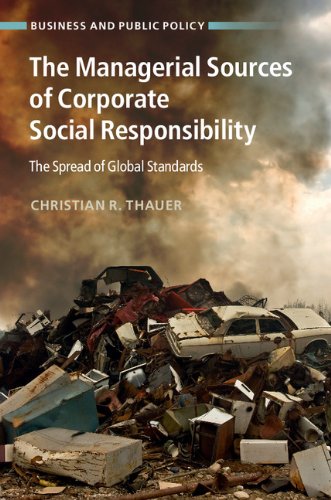 The Managerial Sources Of Corporate Social Responsibility The Spread Of Global Standards Christian R Thauer