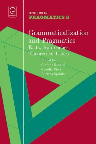 Grammaticalization And Pragmatics Facts Approaches Theoretical Issues Corinne Rossari