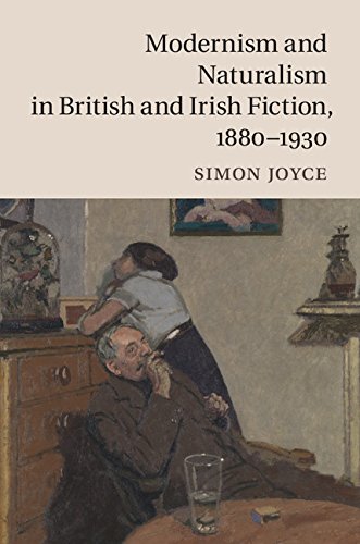 Modernism And Naturalism In British And Irish Fiction 18801930 Simon Joyce
