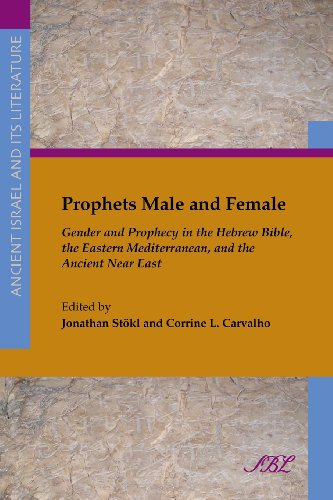Prophets Male And Female Gender And Prophecy In The Hebrew Bible The Eastern Mediterranean And The Ancient Near East Jonathan Stkl