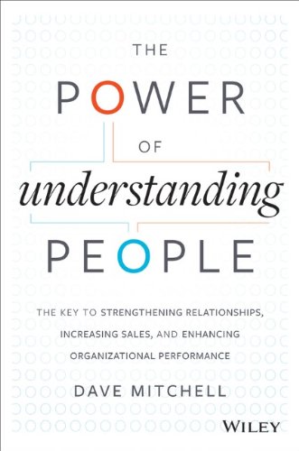 The Power Of Understanding People The Key To Strengthening Relationships Increasing Sales And Enhancing Organizational Performance 1st Edition Dave Mitchell