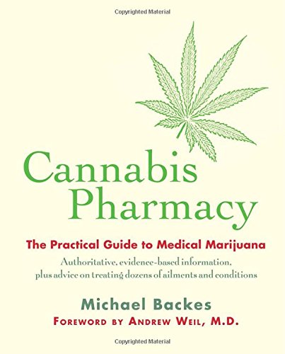 Cannabis Pharmacy The Practical Guide To Medical Marijuana 1st Edition Michael Backes
