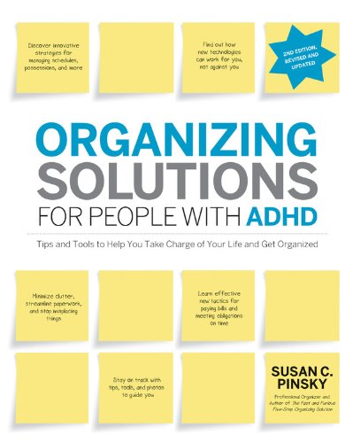 Organizing Solutions For People With Adhd Tips And Tools To Help You Take Charge Of Your Life And Get Organized 2nd Edition Susan C Pinsky