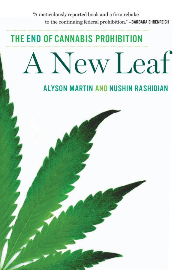 A New Leaf The End Of Cannabis Prohibition Alyson Martin Nushin Rashidian