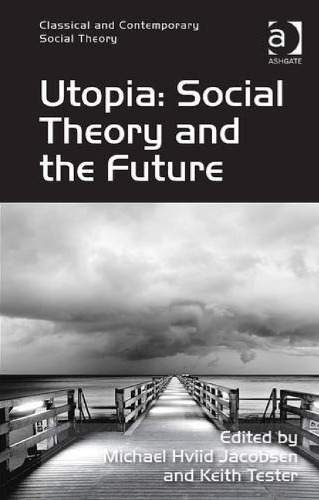 Utopia Social Theory And The Future Michael Hviid Jacobsen Ed