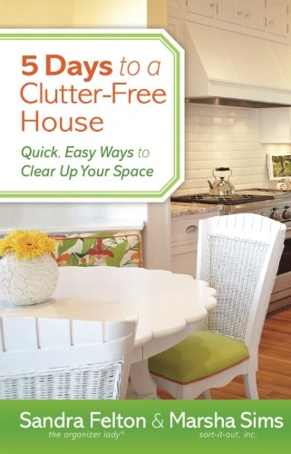 5 Days To A Clutterfree House Quick Easy Ways To Clear Up Your Space Sandra Felton