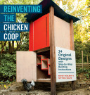 Reinventing The Chicken Coop 14 Original Designs With Stepbystep Building Instructions Illustrated Wolpe