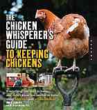 The Chicken Whisperers Guide To Keeping Chickens Everything You Need To Know And Didnt Know You Needed To Know About Backyard And Urban Chickens Andy G Schneider