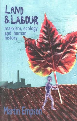 Land And Labour Marxism Ecology And Human History Martin Empson