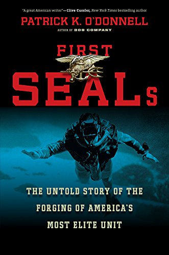 First Seals The Untold Story Of The Forging Of Americas Most Elite Unit Patrick K Odonnell