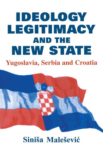 Ideology Legitimacy And The New State Yugoslavia Serbia And Croatia Sinia Maleevi