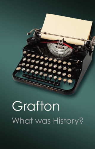 What Was History The Art Of History In Early Modern Europe Anthony Grafton