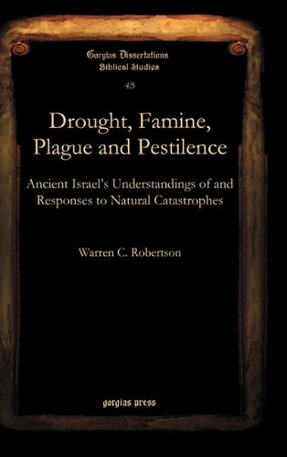 Drought Famine Plague And Pestilence Ancient Israels Understandings Of And Responses To Natural Catastrophes Warren C Robertson