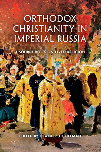 Orthodox Christianity In Imperial Russia A Source Book On Lived Religion Heather J Coleman