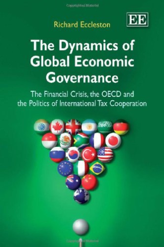 The Dynamics Of Global Economic Governance The Financial Crisis The Oecd And The Politics Of International Tax Cooperation 1st Richard Eccleston