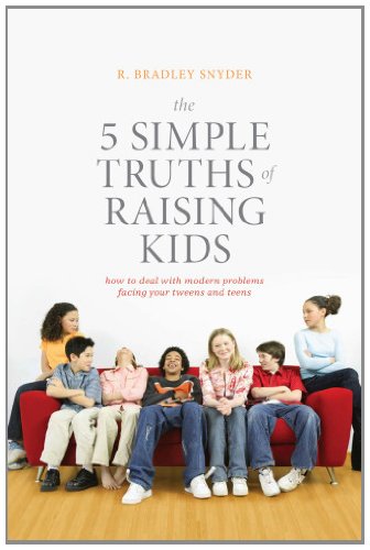 The 5 Simple Truths Of Raising Kids 1st Edition R Bradley Snyder