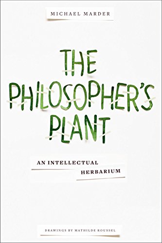 The Philosophers Plant An Intellectual Herbarium Michael Marder