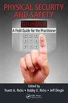 Physical Security And Safety A Field Guide For The Practitioner Truett A Ricks Bobby E Ricks Jeffrey Dingle