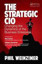 The Strategic Cio Changing The Dynamics Of The Business Enterprise Philip Weinzimer