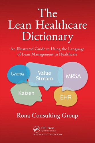 The Lean Healthcare Dictionary An Illustrated Guide To Using The Language Of Lean Management In Healthcare Rona Consulting Group