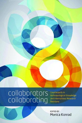 Collaborators Collaborating Counterparts In Anthropological Knowledge And International Research Relations 1st Edition Monica Konrad