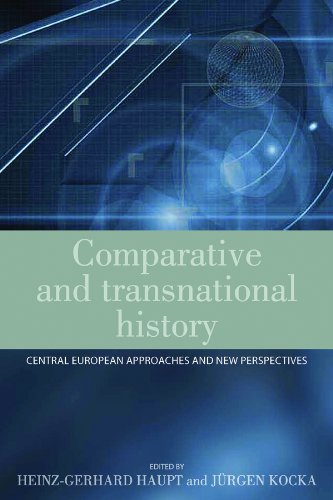 Comparative And Transnational History Central European Approaches And New Perspectives Heinzgerhard Haupt Jurgen Kocka