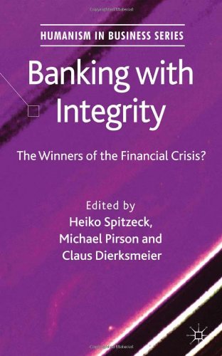 Banking With Integrity The Winners Of The Financial Crisis 1st Edition Heiko Spitzeck Michael Pirson Claus Dierksmeier
