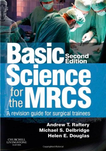 Basic Science For The Mrcs A Revision Guide For Surgical Trainees 2nd Edition Andrew T Raftery Michael S Delbridge Helen E Douglas