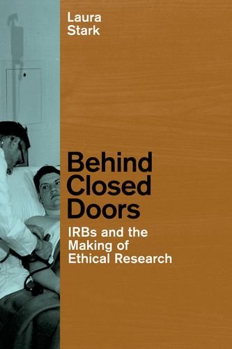Behind Closed Doors Irbs And The Making Of Ethical Research 1st Edition Laura Jeanine Morris Stark
