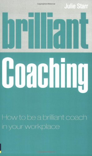 Brilliant Coaching How To Be A Brilliant Coach In Your Workplace Julie Starr