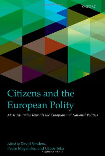 Citizens And The European Polity Mass Attitudes Towards The European And National Polities David Sanders